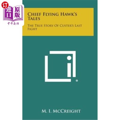 海外直订Chief Flying Hawk's Tales: The True Story of Custer's Last Fight 飞鹰酋长的故事：卡斯特最后一次战斗的真实故