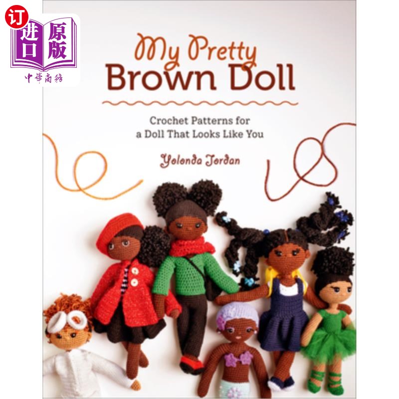 海外直订My Pretty Brown Doll: Crochet Patterns for a Doll That Looks Like You 我的漂亮的棕色娃娃:钩针图案的一个娃娃