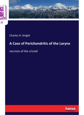 海外直订A Case of Perichondritis of the Larynx: necrosis of the cricoid