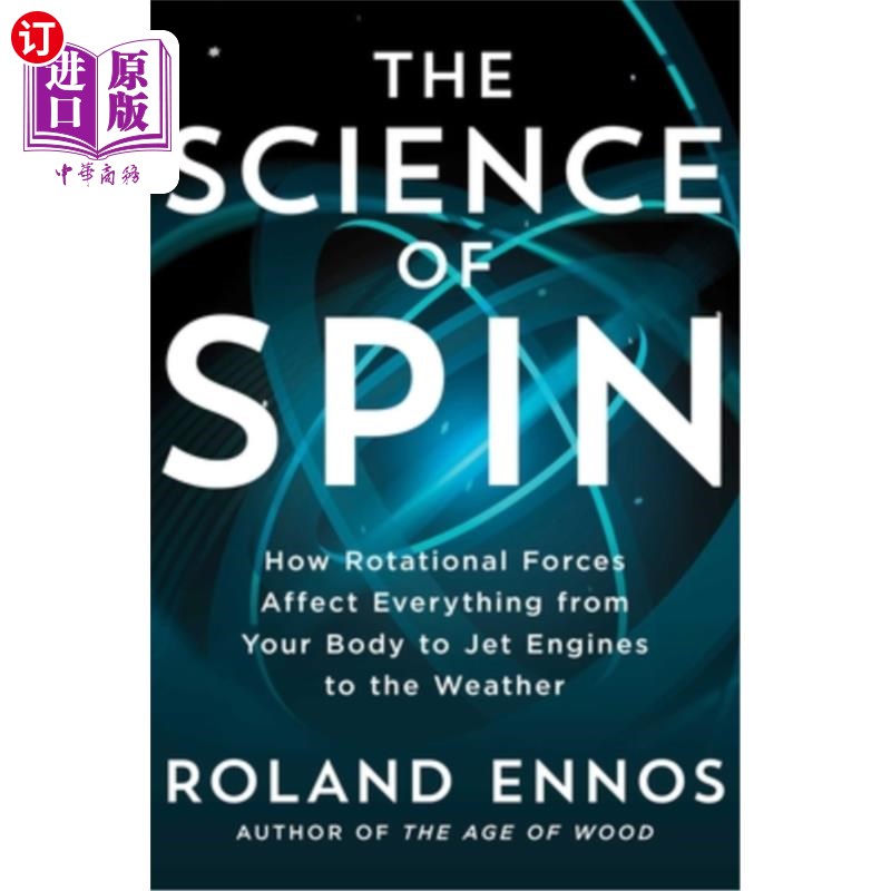 海外直订The Science of Spin: How Rotational Forces Affect Everything from Your Body to J 旋转科学:旋转力如何影响从