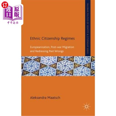 海外直订Ethnic Citizenship Regimes: Europeanization, Post-War Migration and Redressing P 种族公民权制度:欧化、战后