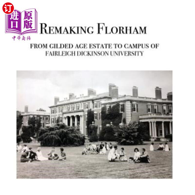 海外直订Remaking Florham: From gilded age estate to campus of Fairleigh Dickinson Univer 改造弗洛勒姆：从镀金时代庄