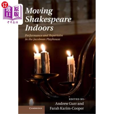 海外直订Moving Shakespeare Indoors: Performance and Repertoire in the Jacobean Playhouse 将莎士比亚搬入室内：雅各布