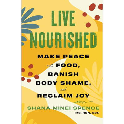 生命滋养 与食物和解 消除身体羞耻 重拾快乐 英文原版 Live Nourished Shana M Spence【中商原版】