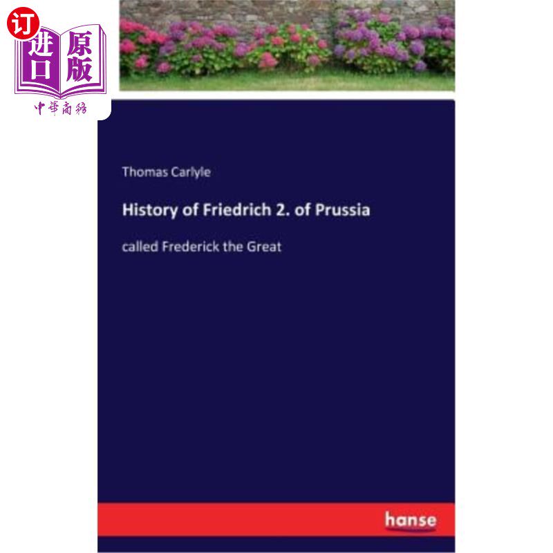 海外直订History of Friedrich 2. of Prussia: called Frederick the Great 弗里德里希的历史2。普鲁士：被称为腓特烈大帝