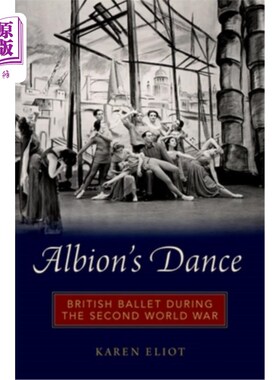 海外直订Albion's Dance: British Ballet During the Second World War 阿尔比恩的舞蹈：第二次世界大战期间的英国芭蕾舞
