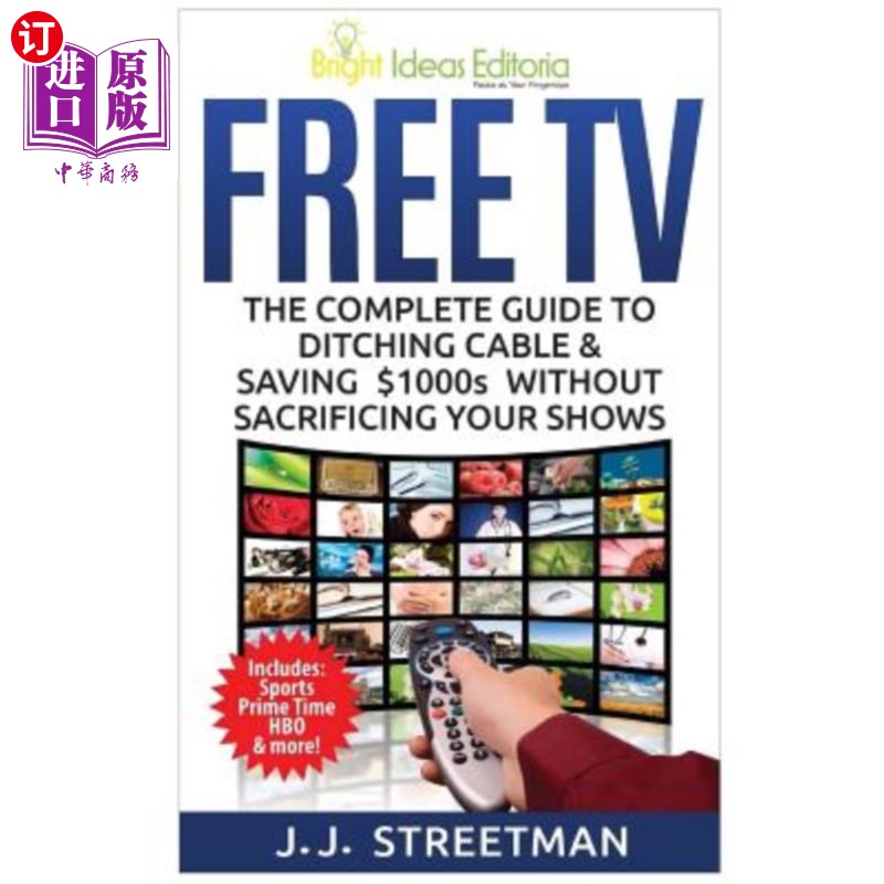 海外直订Free TV: The Complete Guide To Ditching Cable & Saving $1000s Without Sacrificin 免费电视:完全指南，抛弃有