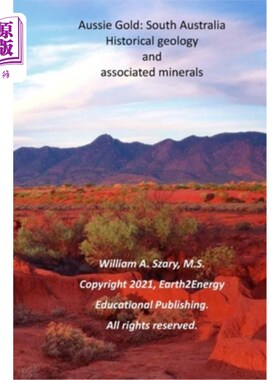 海外直订Aussie Gold: South Australia: Historical Geology and Associated Minerals 澳大利亚黄金:南澳大利亚:历史地质和