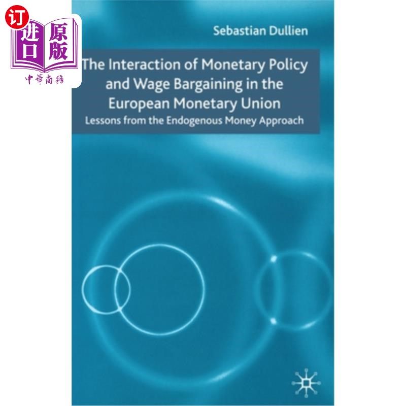 海外直订The Interaction of Monetary Policy and Wage Bargaining in the European Monetary 欧洲货币联盟货币政策与工资