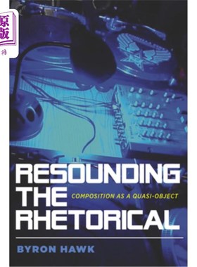 海外直订Resounding the Rhetorical: Composition as a Quasi-Object 修辞的回响:作为准客体的作文