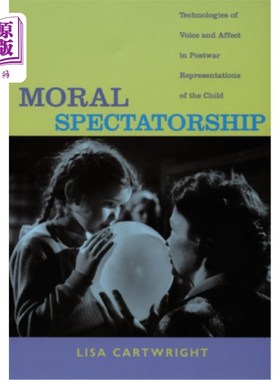 海外直订Moral Spectatorship: Technologies of Voice and Affect in Postwar Representations 道德观赏性:战后儿童表现中