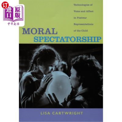 海外直订Moral Spectatorship: Technologies of Voice and Affect in Postwar Representations 道德观赏性:战后儿童表现中