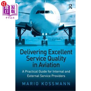 海外直订Delivering Excellent Service Quality in Aviation: A Practical Guide for Internal 提供卓越的航空服务质量：为
