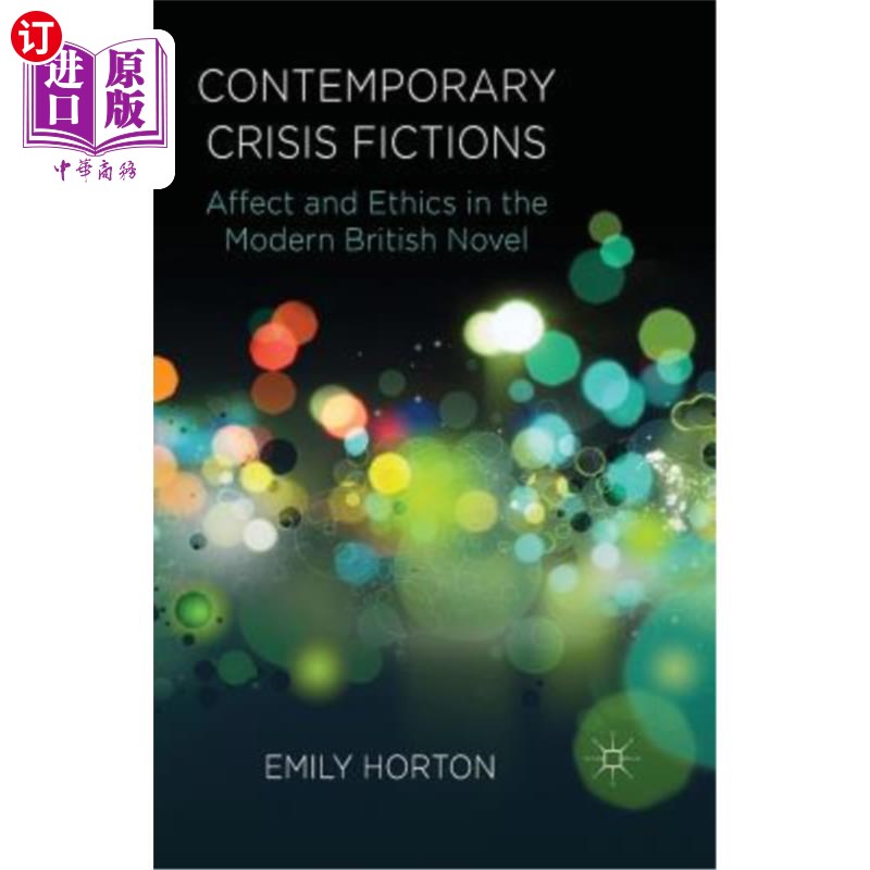 海外直订Contemporary Crisis Fictions: Affect and Ethics in the Modern British Novel 当代危机小说：英国现代小说的影
