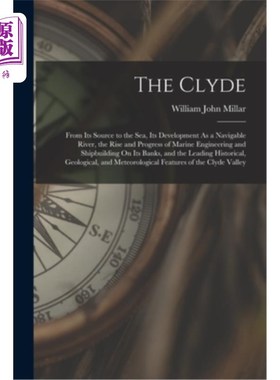 海外直订The Clyde: From Its Source to the Sea, Its Development As a Navigable River, the 克莱德河:从源头到海洋，它