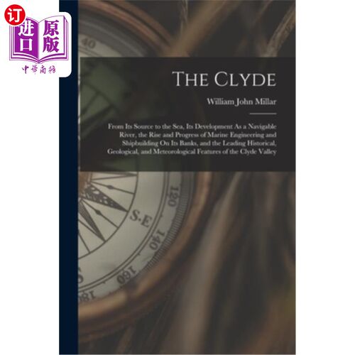 海外直订The Clyde: From Its Source to the Sea, Its Development As a Navigable River, the 克莱德河:从源头到海洋，它