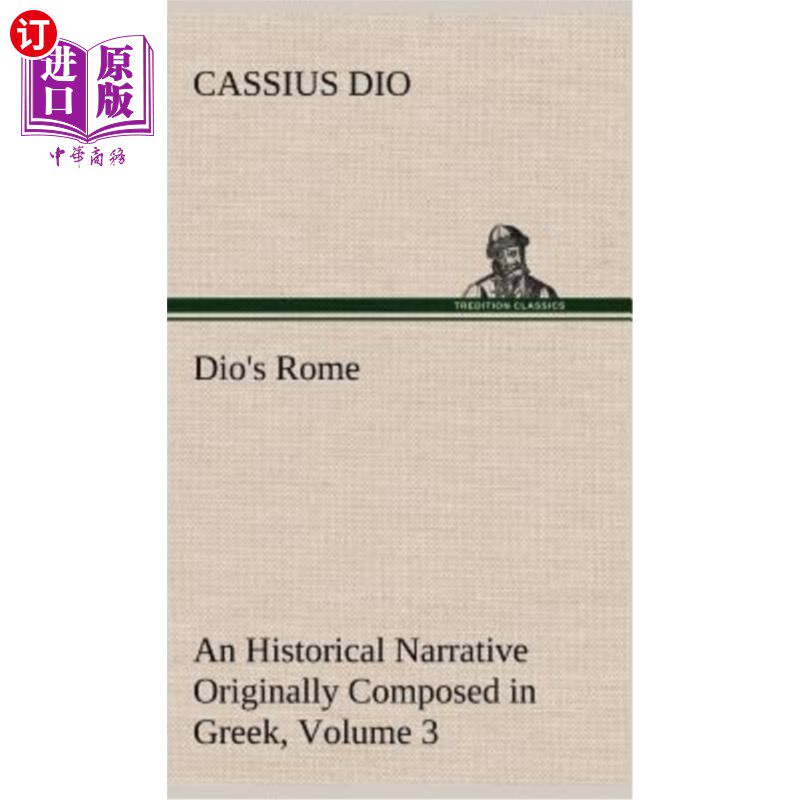 海外直订Dio's Rome, Volume 3 An Historical Narrative Originally Composed in Greek During 迪奥的《罗马》，第3卷：塞