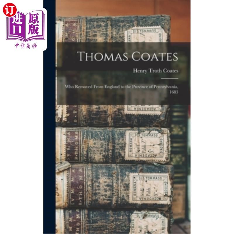 海外直订Thomas Coates: Who Removed From England to the Province of Pennsylvania, 1683 托马斯·科茨:《谁从英格兰搬到