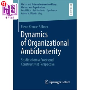 海外直订Dynamics of Organizational Ambidexterity: Studies from a Processual Constructivi 组织二元性的动力学:过程建