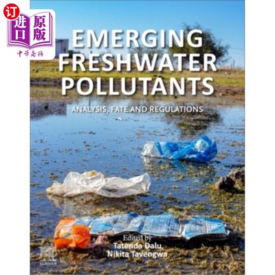 海外直订Emerging Freshwater Pollutants: Analysis, Fate and Regulations 新兴淡水污染物:分析、命运和规则