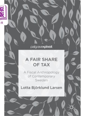 海外直订A Fair Share of Tax: A Fiscal Anthropology of Contemporary Sweden 公平的税收份额：当代瑞典的财政人类学