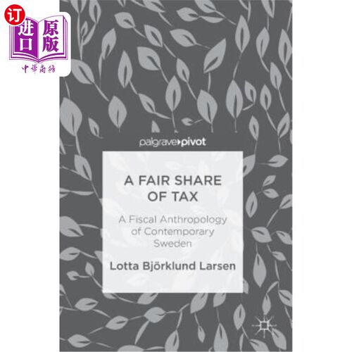 海外直订A Fair Share of Tax: A Fiscal Anthropology of Contemporary Sweden 公平的税收份额：当代瑞典的财政人类学