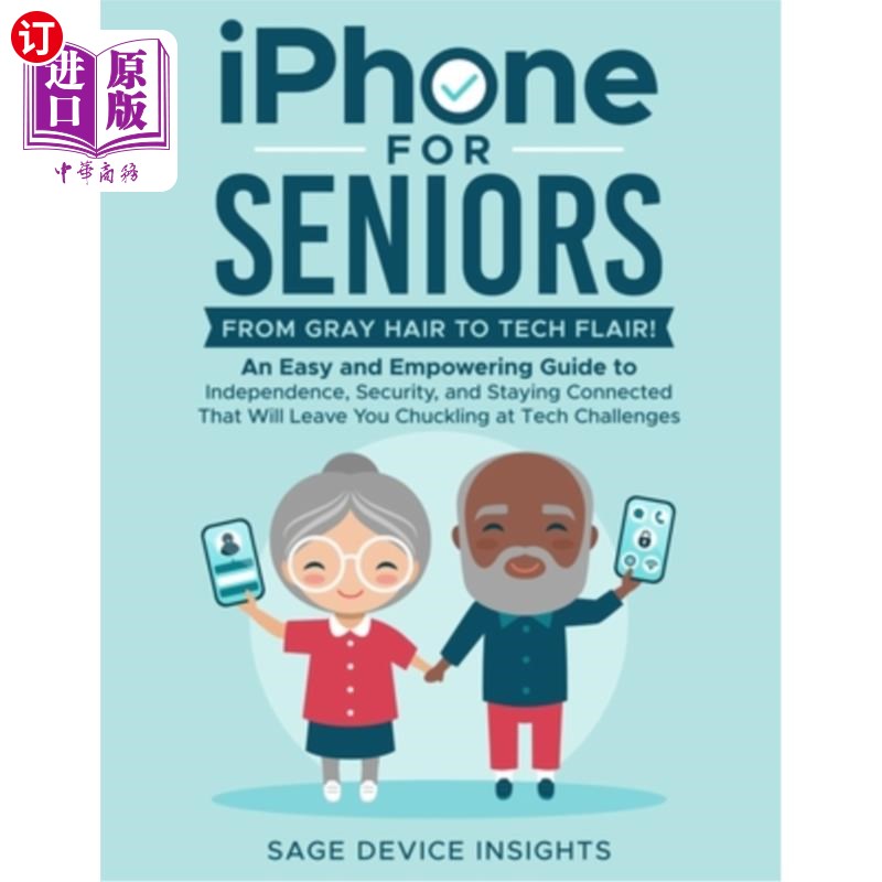 海外直订iPhone for Seniors: An Easy and Empowering Guide to Independence, Security, and  给老年人的iPhon