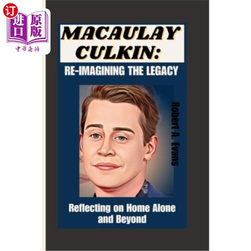 海外直订Macaulay Culkin: REIMAGINING THE LEGACY: Reflecting on Home Alone and Beyond 麦考利·卡尔金：《重新想象遗产