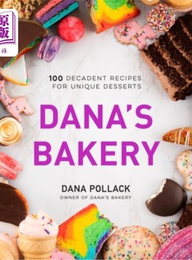 海外直订Dana's Bakery: 100 Decadent Recipes for Unique Desserts 达纳面包店：100种独特甜点的颓废食谱