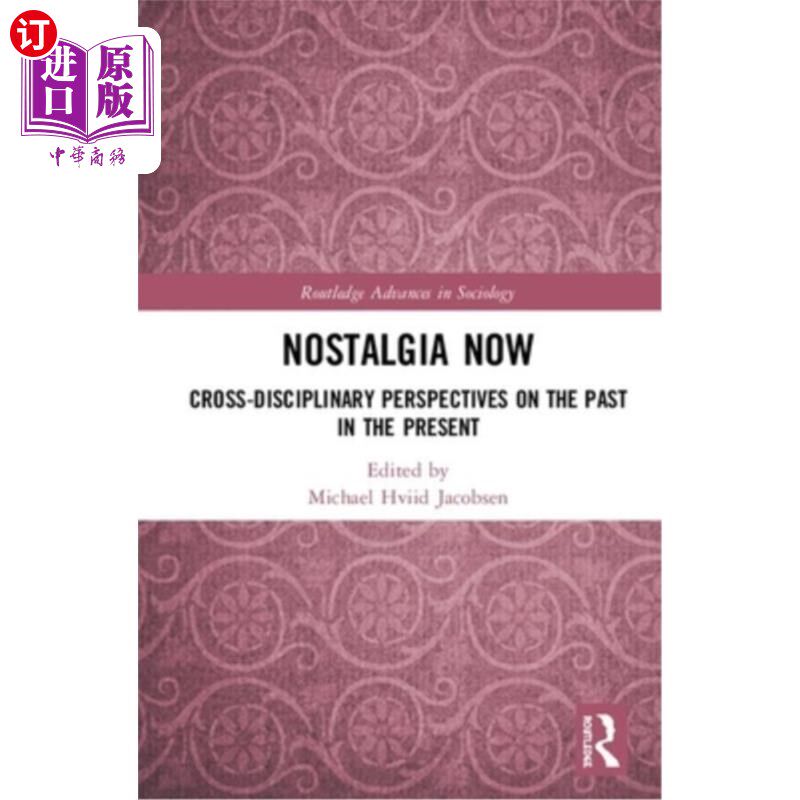 海外直订Nostalgia Now: Cross-Disciplinary Perspectives on the Past in the Present 怀旧的现在:跨学科的视角对过去在现