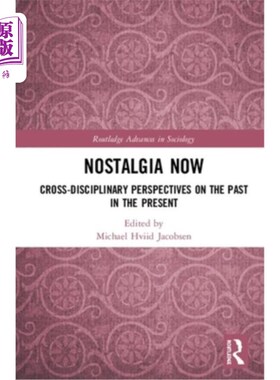 海外直订Nostalgia Now: Cross-Disciplinary Perspectives on the Past in the Present 怀旧的现在:跨学科的视角对过去在现