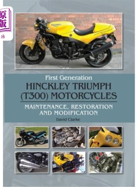 海外直订First Generation Hinckley Troumph (T300) Motorcycles: Maintenance, Restoration a 第一代欣克利Trou