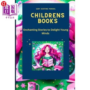 海外直订Childrens Books: Enchanting Stories to Delight Young Minds 儿童读物:让年轻心灵愉悦的迷人故事