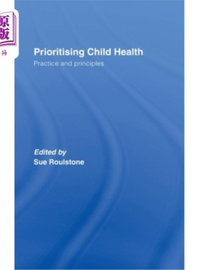 海外直订医药图书Prioritising Child Health: Practice and Principles 优先考虑儿童健康:做法和原则