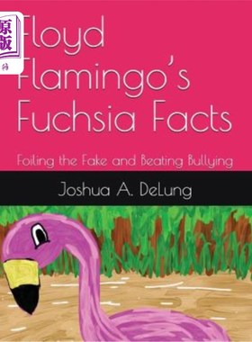 海外直订Floyd Flamingo's Fuchsia Facts: Foiling the Fake and Beating Bullying 弗洛依德火烈鸟