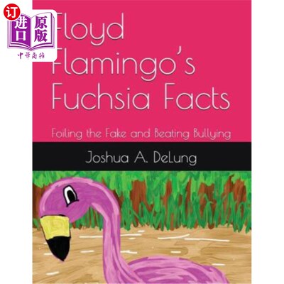 海外直订Floyd Flamingo's Fuchsia Facts: Foiling the Fake and Beating Bullying 弗洛依德火烈鸟