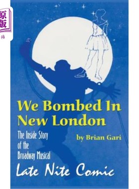 海外直订We Bombed in New London: The Inside Story of the Broadway Musical Late Nite Comi 我们在新伦敦炸了:百老汇音