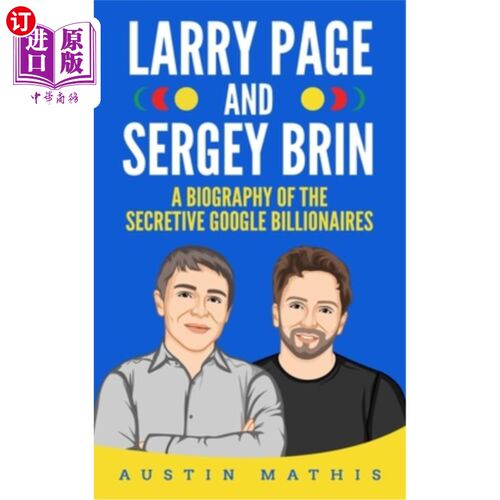 Larry Page and Sergey Brin: Biography of the Secretive Google Billionaires 拉里·佩奇和谢尔盖·布林:神秘的谷【中商原版】