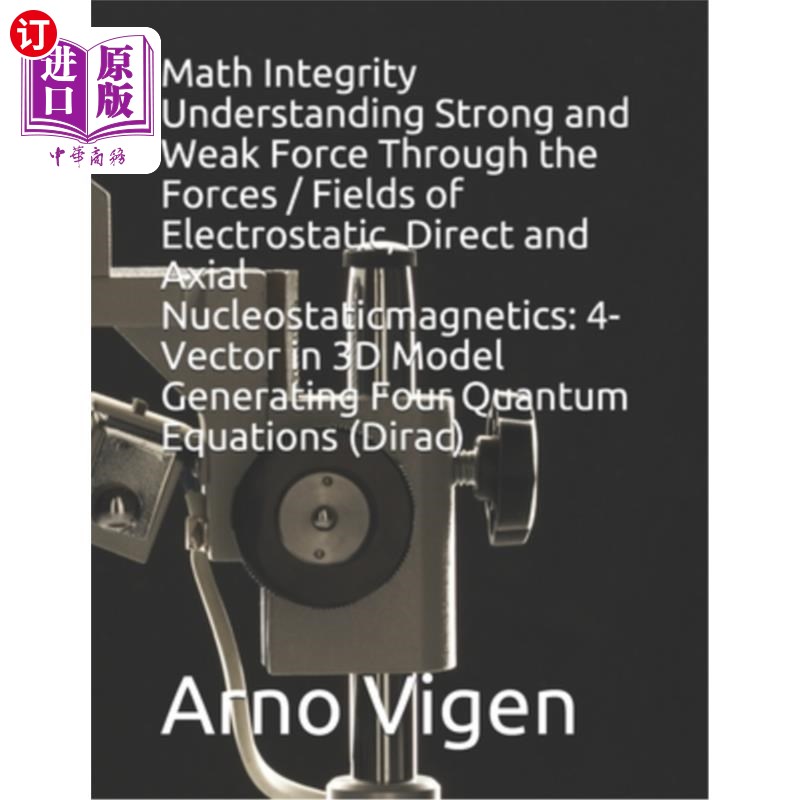 海外直订Math Integrity Understanding Strong and Weak Force Through the Forces / Fields o 数学完整性通过静电力，直接