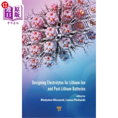 海外直订Designing Electrolytes for Lithium-Ion and Post-Lithium Batteries 锂离子和锂后电池电解液的设计