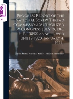 海外直订Progress Report of the National Screw Thread Commission (authorized by Congress, 国家螺纹委员会的进展报告(