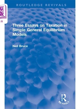 海外直订Three Essays on Taxation in Simple General Equil... 简单一般均衡模型中的税收三篇论文