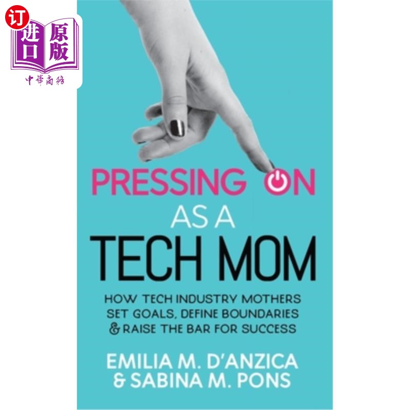 海外直订Pressing ON as a Tech Mom: How Tech Industry Mothers Set Goals, Define Boundarie 作为一个科技妈妈:科技行业