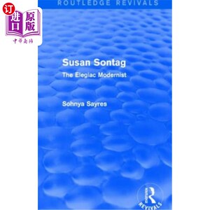 海外直订Susan Sontag (Routledge Revivals): The Elegiac Modernist 苏珊桑塔格（劳特利奇复兴）：挽歌现代主义者
