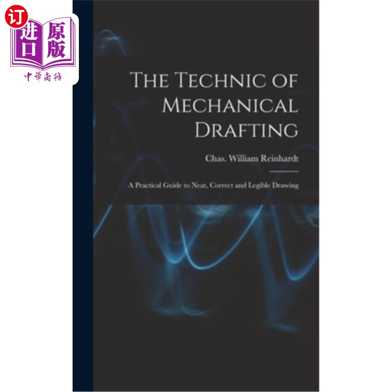 海外直订The Technic of Mechanical Drafting; A Practical Guide to Neat, Correct and Legib 机械制图技术研究一个实用指