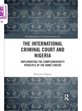 海外直订The International Criminal Court and Nigeria: Implementing the Complementarity P 国际刑事法院与尼日利亚:执