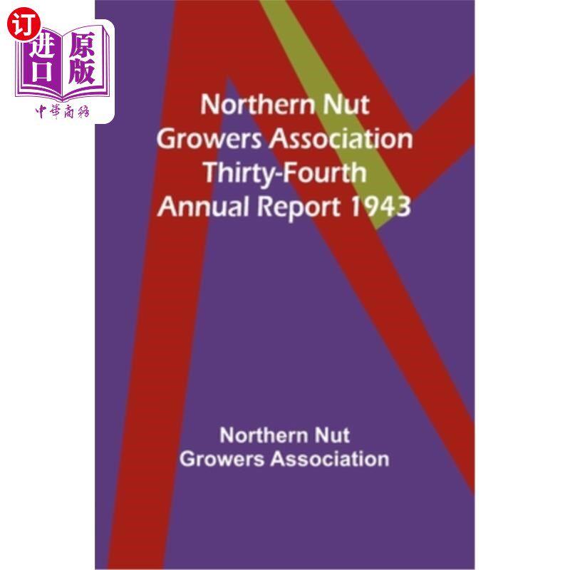 海外直订Northern Nut Growers Association Thirty-Fourth Annual Report 1943 北方坚果种植者协会第三十四年度报告，1943