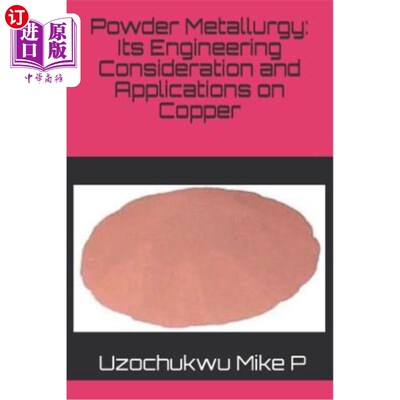 海外直订Powder Metallurgy: Its Engineering Consideration and Applications on Copper 粉末冶金：对铜的工程考虑及应用