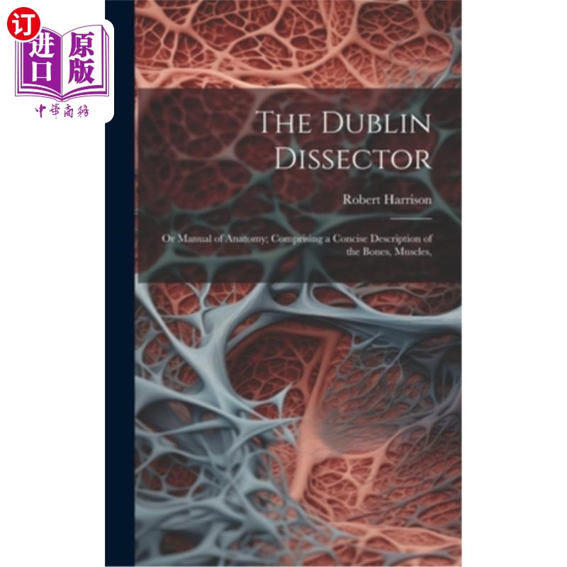 海外直订The Dublin Dissector; or Manual of Anatomy; Comprising a Concise Description of  都柏林剖析；或《解剖学手册