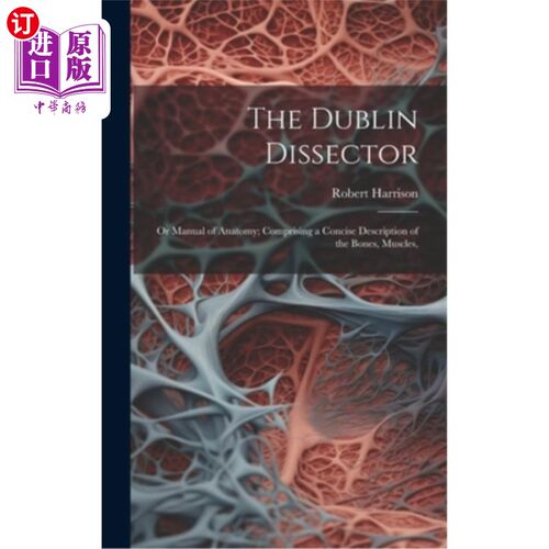 海外直订The Dublin Dissector; or Manual of Anatomy; Comprising a Concise Description of  都柏林剖析；或《解剖学手册